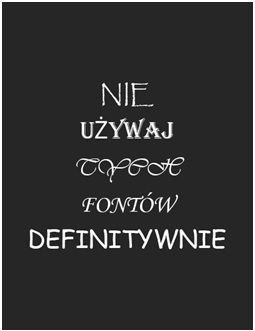Przykład błędu typograficznego z napisem „NIE UŻYWAJ TYCH FONTÓW DEFINITYWNIE” złożonym z kilku niespójnych krojów pisma.